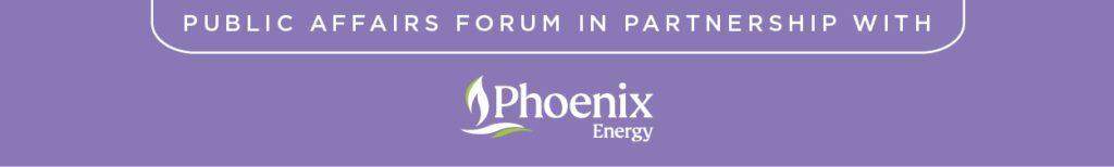 Public Affairs Forum in partnership with Phoenix Energy