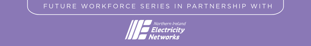 Future Workforce Series in partnership with NIE Networks