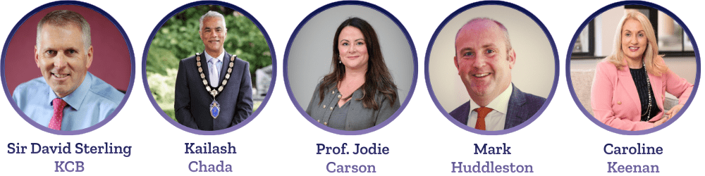 Sir David Sterling KCB, Former Permanent Secretary, Department of Finance Kailash Chada, Group CEO, Phoenix Energy Prof. Jodie Carson, Professor of Strategic Policy, Ulster University Mark Huddleston, Managing Director, jheSOLUTIONS Caroline Keenan, Tax Partner, Sumer NI